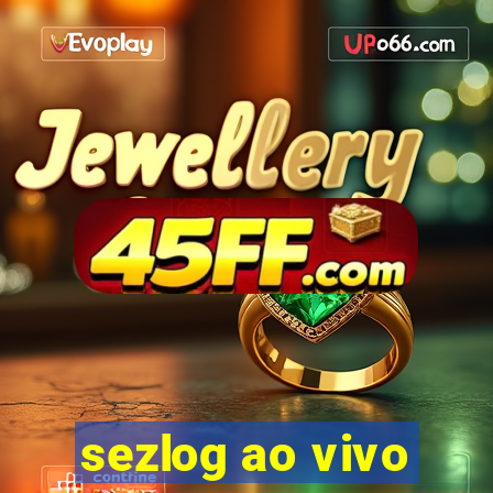 sezlog ao vivo